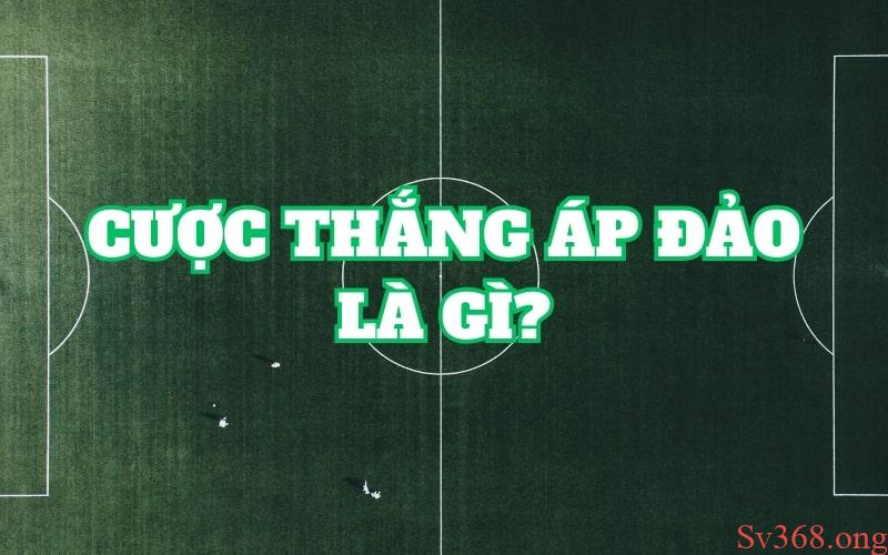 Cược Thắng Áp Đảo Là Gì? Mẹo Đặt Cược Tại Sv368 Hiệu Quả 4 Tìm hiểu chi tiết cược thắng áp đảo là gì?
